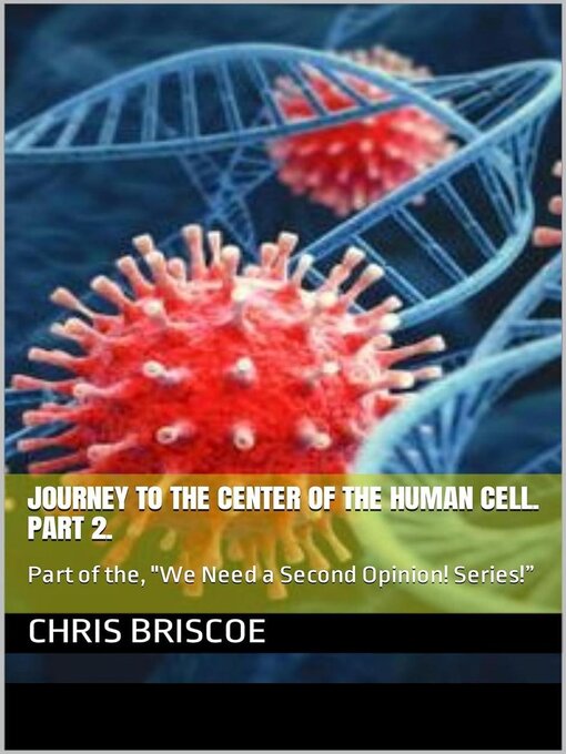 Title details for Journey to the Center of the Human Cell. Part 2 by Chris Briscoe - Available